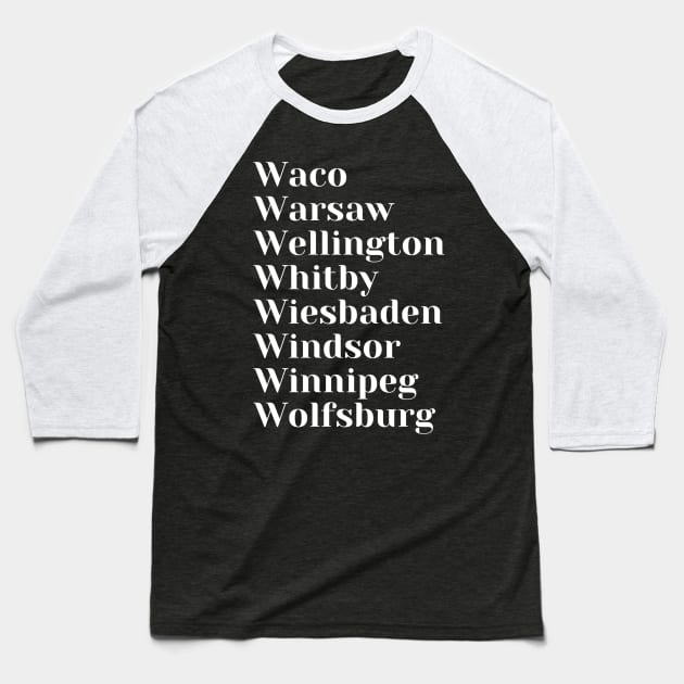 Cities starting with the letter, W: Tote, Pin, Mug Baseball T-Shirt by DeniseMorgan